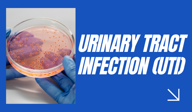 Urinary Tract Infection (UTI)